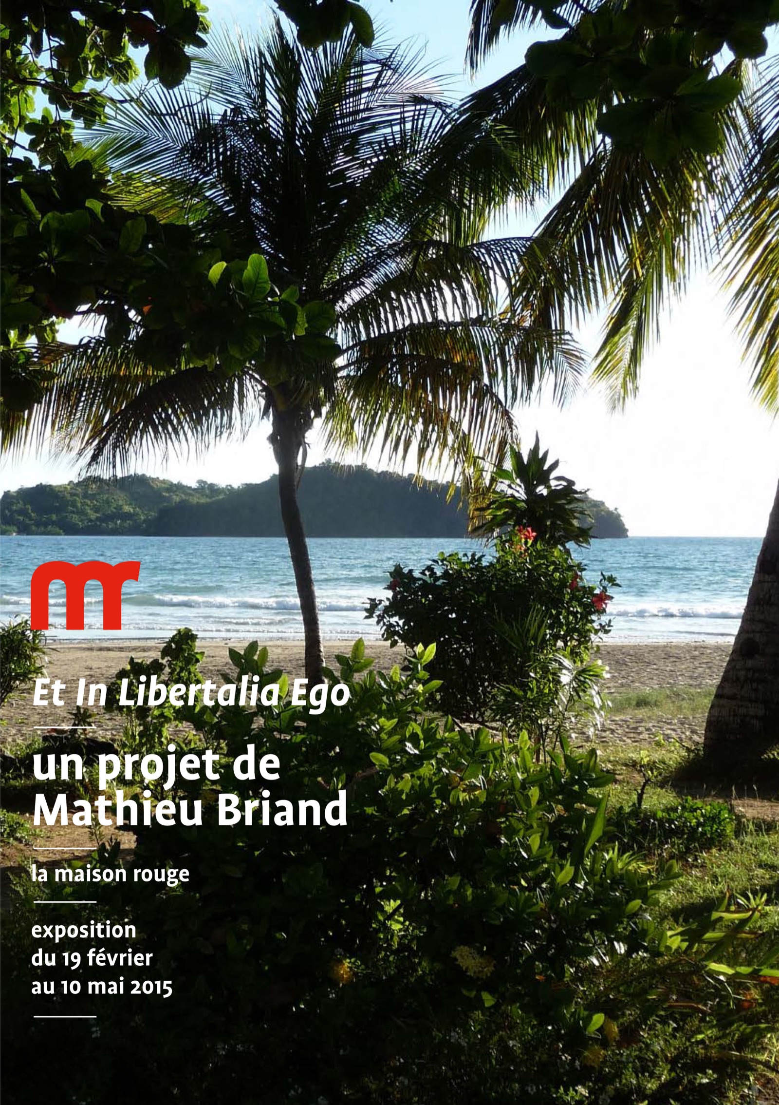 Affiche de l’exposition Et in libertalia ego de Mathieu Briand à la maison rouge : plage tropicale bordée de palmiers, mer et île à l’horizon.